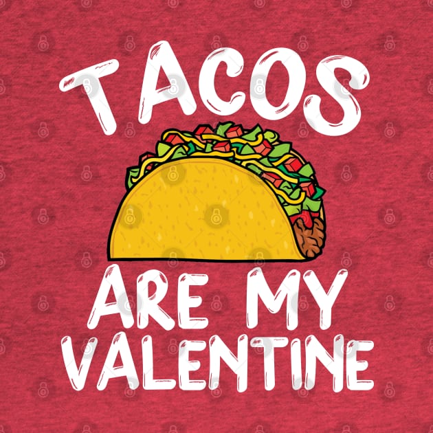 Tacos Is My Valentine - Valentine's Day by DragonTees